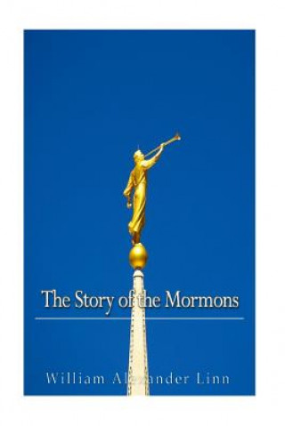 Carte The Story of the Mormons William Alexander Linn