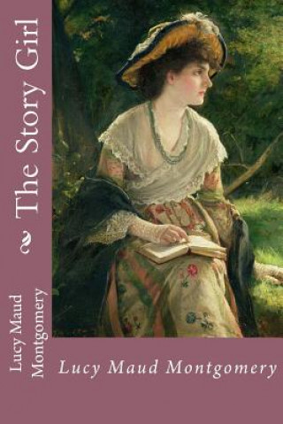 Kniha The Story Girl Lucy Maud Montgomery Lucy Maud Montgomery