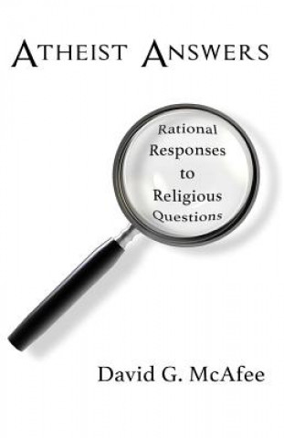 Kniha Atheist Answers: Rational Responses to Religious Questions David G McAfee