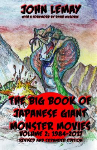 Kniha The Big Book of Japanese Giant Monster Movies Vol 2: 1984-2014 John LeMay