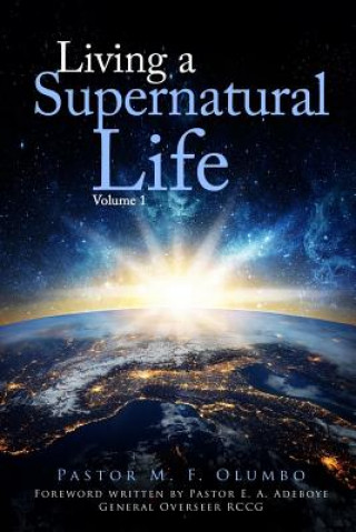 Libro Living a Supernatural Life Volume 1 Pst M F Olumbo D Phil