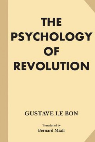 Kniha The Psychology of Revolution (Large Print) Gustave Le Bon