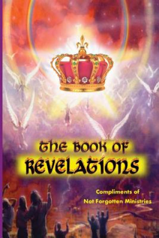 Książka The Book of Revelations: An easy-to-understand description of how our world will soon come to an end. Not Forgotten Ministries