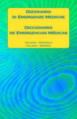 Книга Dizionario Di Emergenze Mediche / Diccionario de Emergencias Médicas: Italiano - Spagnolo / Italiano - Espa?ol Edita Ciglenecki
