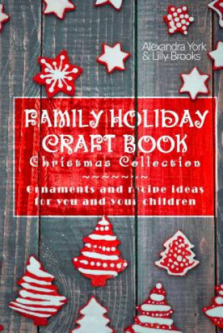 Knjiga Family Craft Book Christmas Collection: Ornaments and Recipe Ideas for You and Yor Children Alexandra York