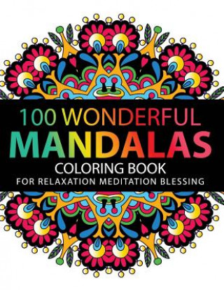 Carte Mandala Coloring Book: 100 plus Flower and Snowflake Mandala Designs and Stress Relieving Patterns for Adult Relaxation, Meditation, and Happ Dianna M Morgan