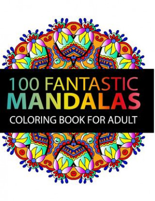 Kniha Mandala Coloring Book: 100 plus Flower and Snowflake Mandala Designs and Stress Relieving Patterns for Adult Relaxation, Meditation, and Happ Stephen J Mitchell