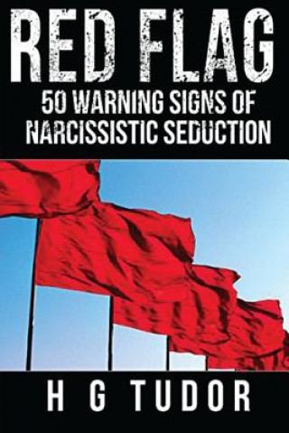 Kniha Red Flag: 50 Warning Signs of Narcissistic Seduction H G Tudor