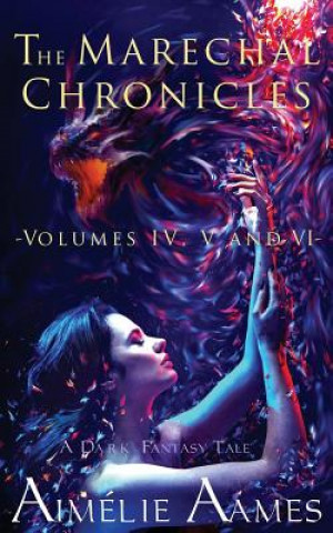 Книга The Marechal Chronicles: Volumes IV, V and VI: A Dark Fantasy Tale Aimelie Aames