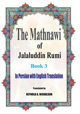 Carte The Mathnawi of Jalaluddin Rumi: Book 3: In Persian with English Translation Jalaluddin Rumi