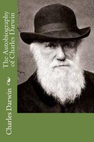 Книга The Autobiography of Charles Darwin Charles Darwin
