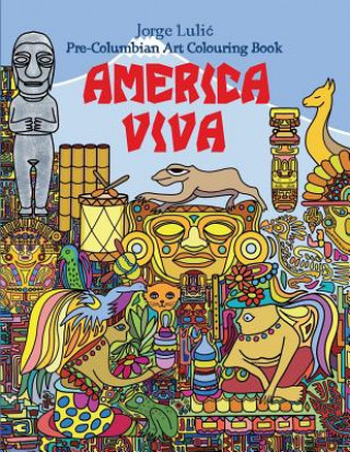 Kniha America Viva Pre-Columbian Art Colouring Book: Pre-Columbian Art Colouring Book Jorge Lulic