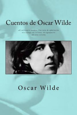 Könyv Cuentos de Oscar Wilde: - El millonario modelo Una nota de admiración - La esfinge sin secretos Un aguafuerte - El ni?o estrella Oscar Wilde