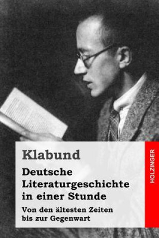 Buch Deutsche Literaturgeschichte in einer Stunde: Von den ältesten Zeiten bis zur Gegenwart Klabund