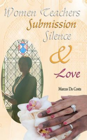 Carte Women Teachers, Submission, Silence & Love Marcus Da Costa