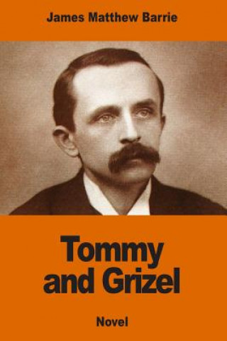 Knjiga Tommy and Grizel James Matthew Barrie