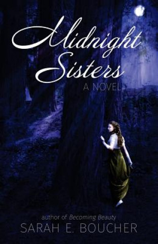 Book Midnight Sisters: A Retelling of the Twelve Dancing Princesses Sarah E Boucher