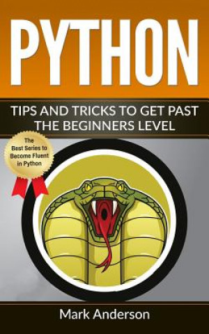 Kniha Python: Tips and Tricks to Get Past the Beginners Level Mark Anderson