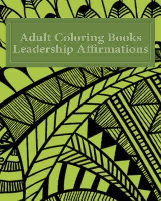 Carte Adult Coloring Books Leadership Affirmations: Over 40 Unique Pattern Designs With Leadership Affirmations Coloringbooks Co