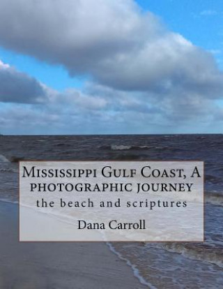 Kniha Mississippi Gulf Coast, A photographic journey: the beach and scriptures Dana M Carroll