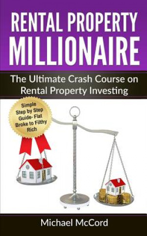 Carte Rental Property Millionaire: The Ultimate Crash Course on Rental Property Investing Michael McCord