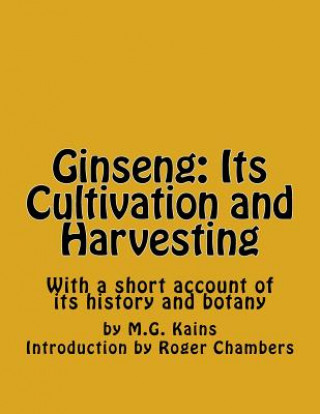 Kniha Ginseng: Its Cultivation and Harvesting: With a short account of its history and botany M G Kains