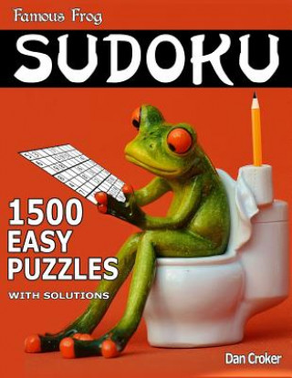 Kniha Famous Frog Sudoku 1,500 Easy Puzzles With Solutions: Gigantic Sudoku Puzzle Book With Only One Level Of Difficulty. No Wasted Puzzles. Great Gift For Dan Croker