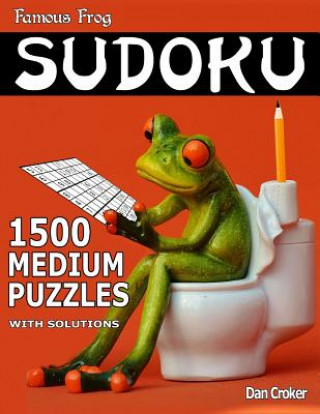 Kniha Famous Frog Sudoku 1,500 Medium Puzzles With Solutions: Gigantic Sudoku Puzzle Book With Only One Level Of Difficulty. No Wasted Puzzles. Great Gift F Dan Croker