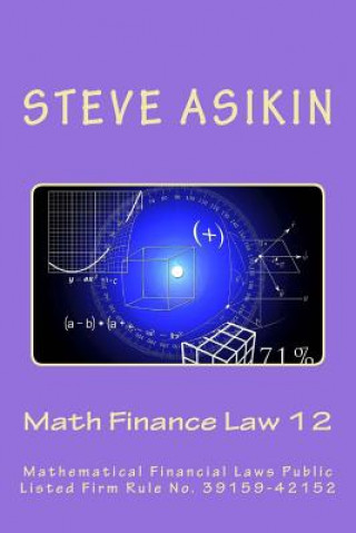 Kniha Math Finance Law 12: Mathematical Financial Laws Public Listed Firm Rule No. 39159-42152 Steve Asikin