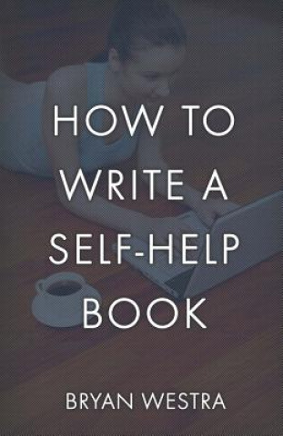 Knjiga How To Write A Self-Help Book Bryan Westra