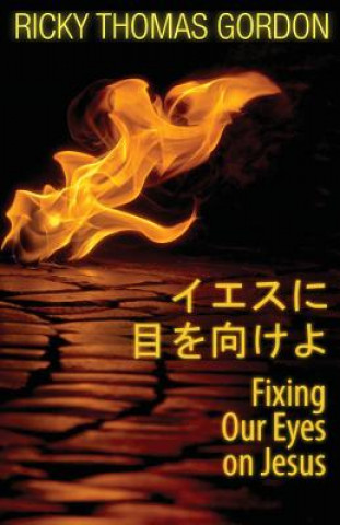 Kniha Fixing Our Eyes on Jesus: Japanese Edition Ricky Thomas Gordon