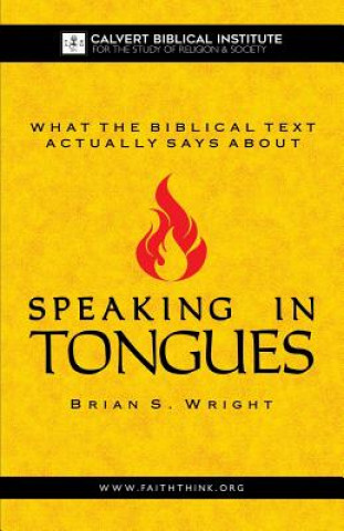 Kniha What the Biblical Text Actually Says About: Speaking in Tongues Brian S Wright