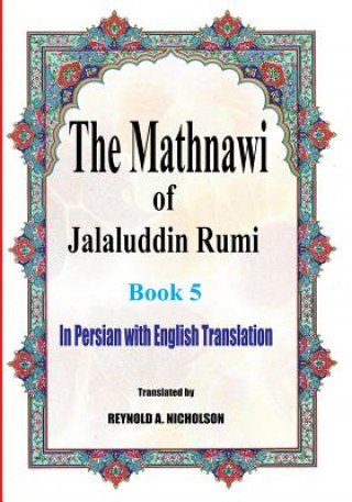 Book The Mathnawi of Jalaluddin Rumi: Book 5: In Persian with English Translation Jalaluddin Rumi