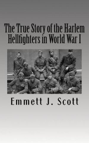 Könyv The True Story of the Harlem Hellfighters in World War I Emmett J Scott