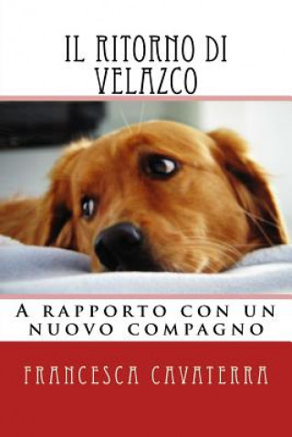 Kniha Il ritorno di Velazco.: A rapporto con un nuovo compagno Francesca Cavaterra