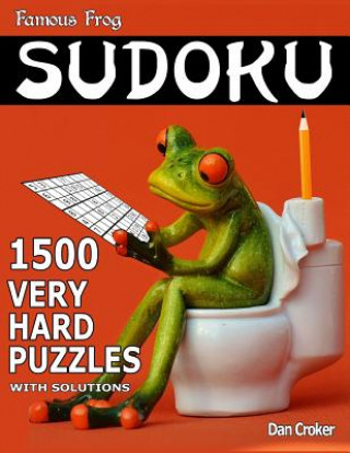 Kniha Famous Frog Sudoku 1,500 Very Hard Puzzles With Solutions: Gigantic Sudoku Puzzle Book With Only One Level Of Difficulty. No Wasted Puzzles. Great Gif Dan Croker