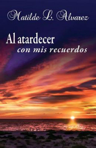 Книга Al atardecer con mis recuerdos Matilde L Alvarez