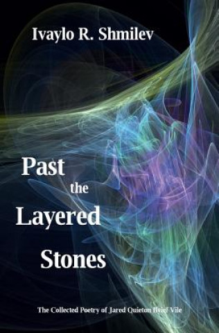 Kniha Past the Layered Stones: The Collected Poetry of Jared Quieton Ilyief Vile Ivaylo R Shmilev