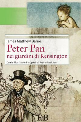 Könyv Peter Pan nei giardini di Kensington: Con le illustrazioni originali di Arthur Rackham James Matthew Barrie