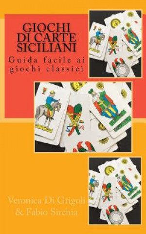 Carte Giochi di Carte Siciliani: Guida facile ai giochi classici Veronica Di Grigoli