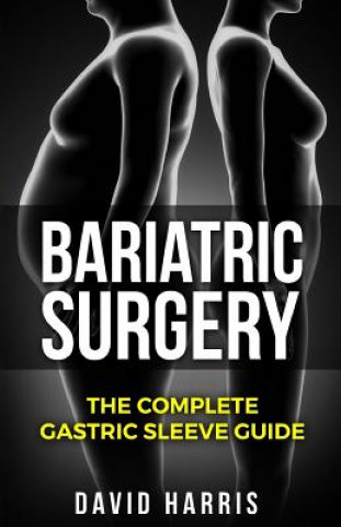 Kniha Bariatric Surgery: The Complete Gastric Sleeve Guide David Harris