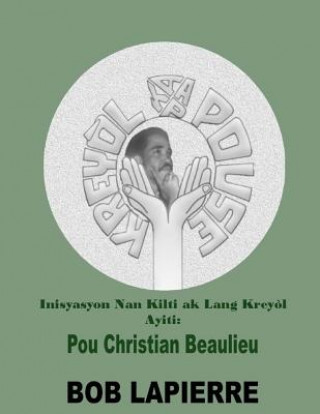 Kniha Inisyasyon Nan Kilti AK Lang Krey?l Ayiti: Pyonye Yo: Pou Christian Beaulieu Bob Lapierre