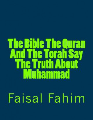 Könyv The Bible The Quran And The Torah Say The Truth About Muhammad Faisal Fahim