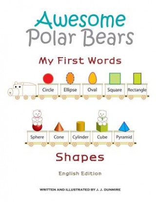 Könyv Awesome Polar Bears: My First Words (Shapes) [English Edition] J J Dunmire