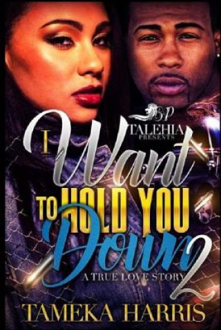 Knjiga I Want To Hold You Down Part 2 Tameka Harris
