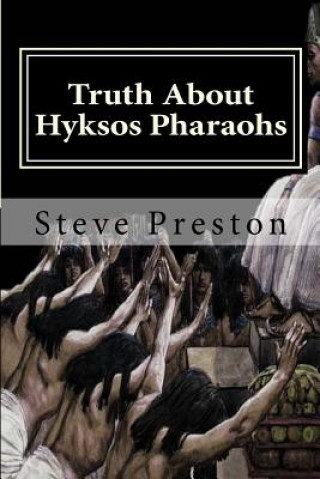 Könyv Truth About Hyksos Pharaohs Steve Preston