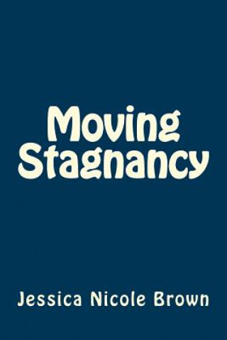Knjiga Moving Stagnancy Jessica Nicole Brown