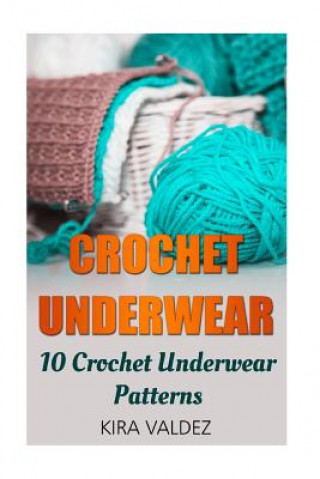 Carte Crochet Underwear: 10 Crochet Underwear Patterns Kira Valdez