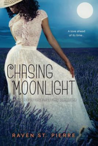 Книга Chasing Moonlight: A Standalone in the "Again for the First Time" Family Saga Raven St Pierre