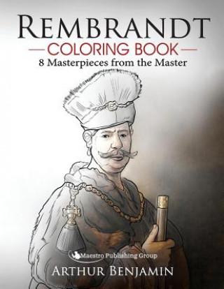 Kniha Rembrandt Coloring Book: 8 Masterpieces from the Master Arthur Benjamin